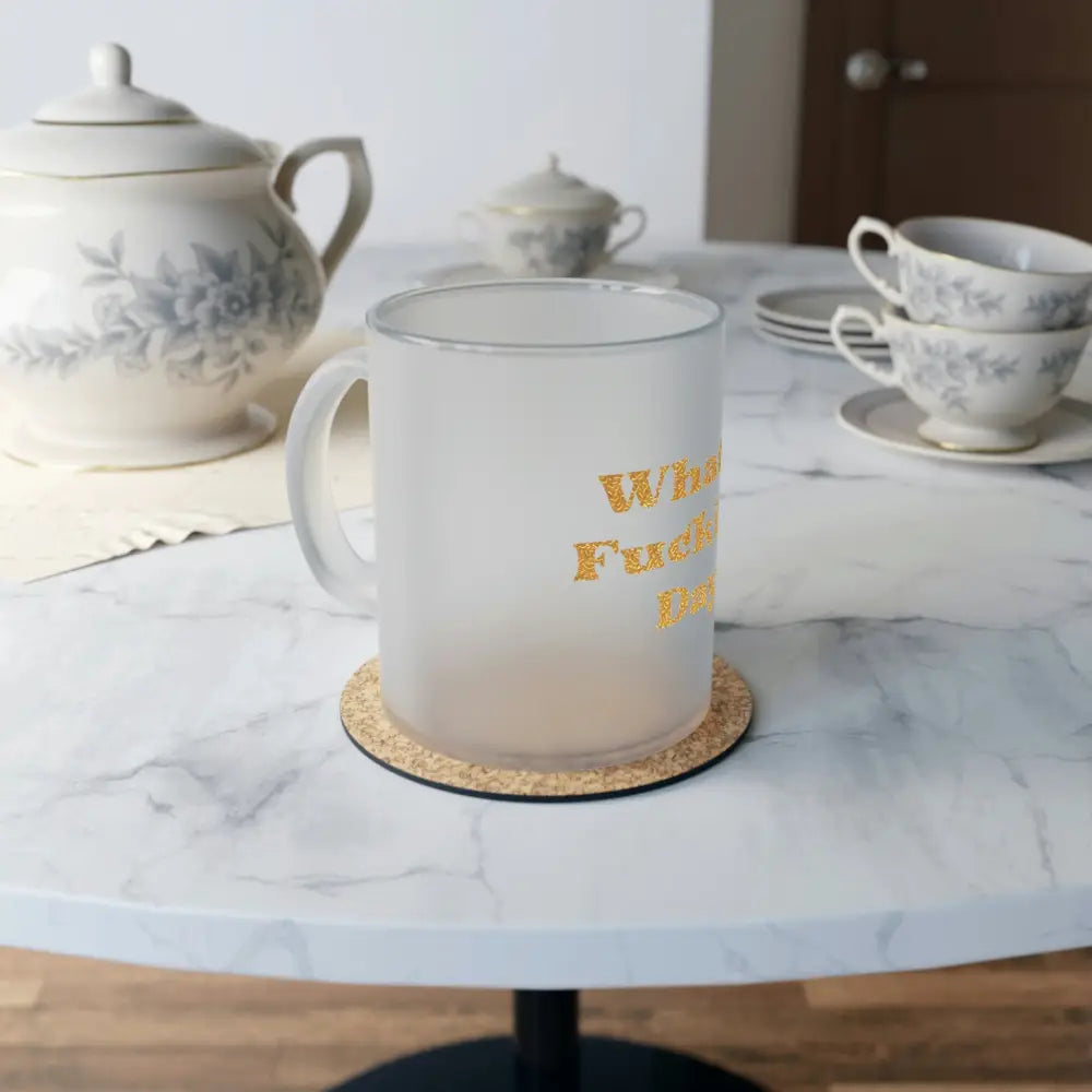What a Fucking Day Frosted Glass Mug - 11oz / Frosted - Mug