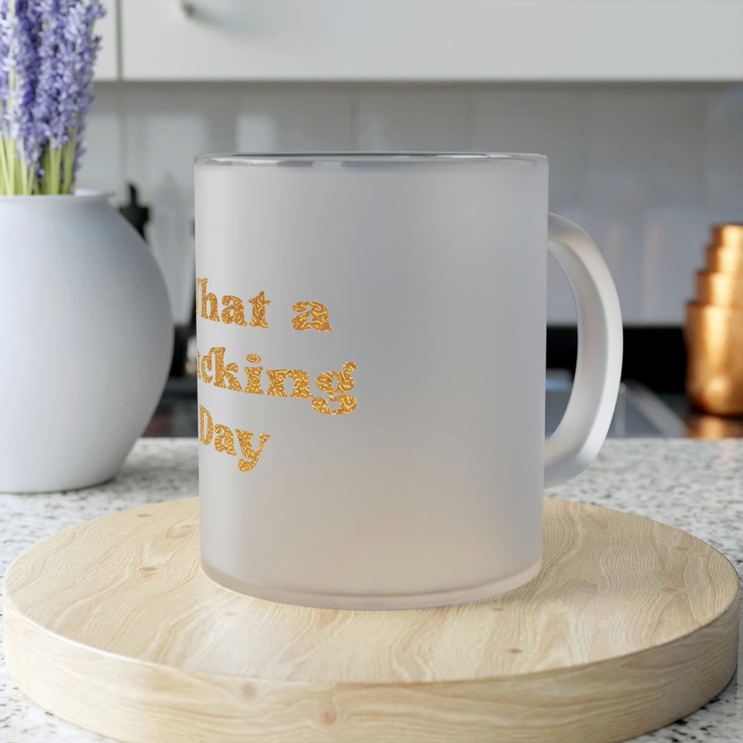 What a Fucking Day Frosted Glass Mug