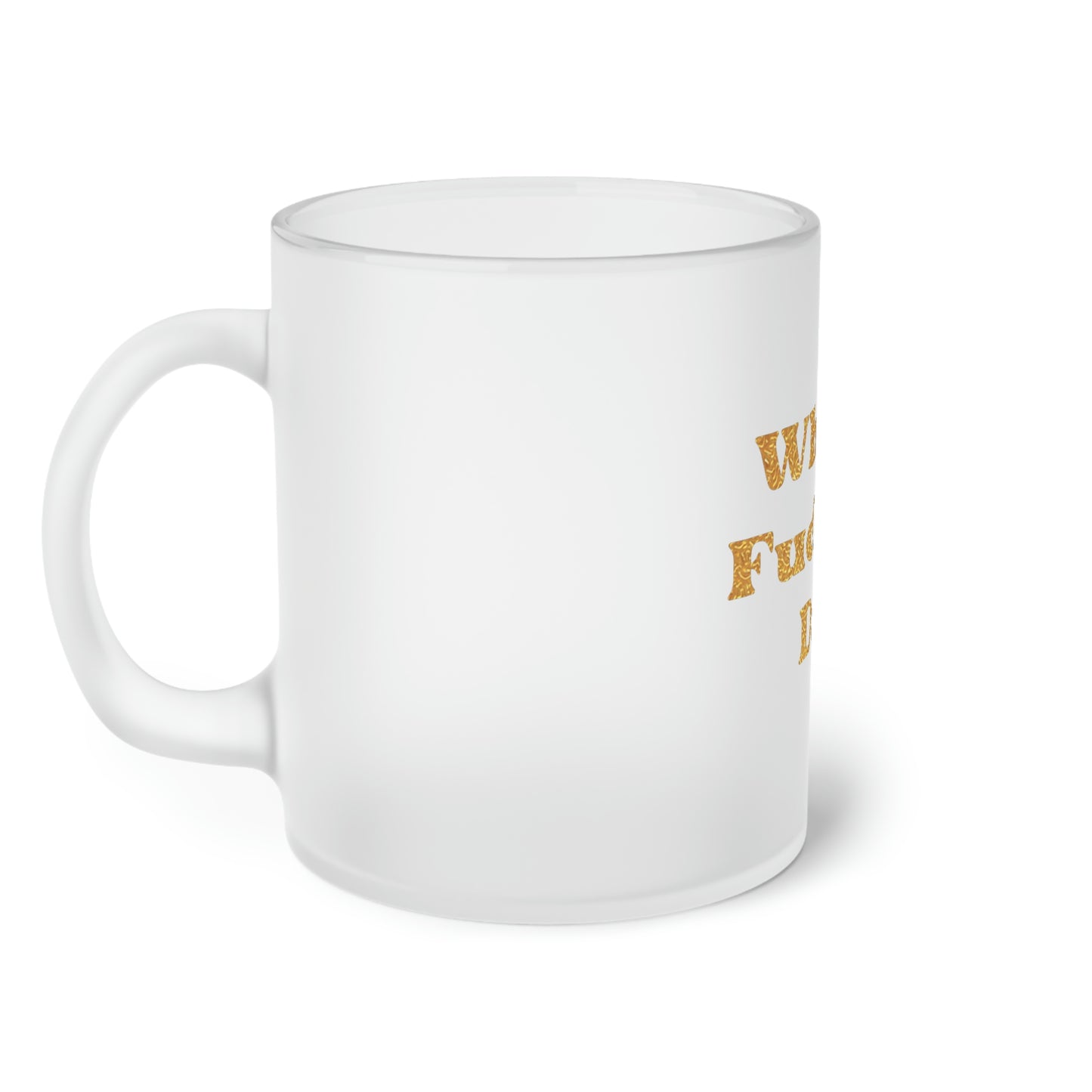What a Fucking Day Frosted Glass Mug
